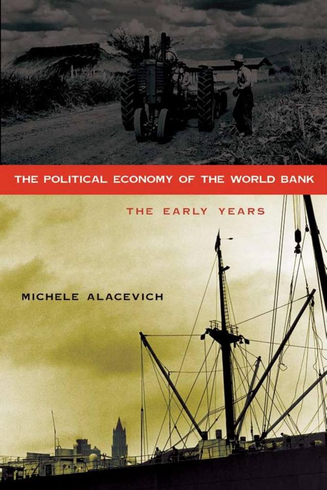 The Political Economy of the World Bank by Michele Alacevich