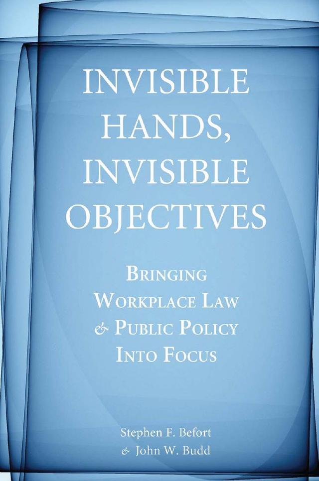 Invisible Hands, Invisible Objectives by John W. Budd, Stephen F. Befort