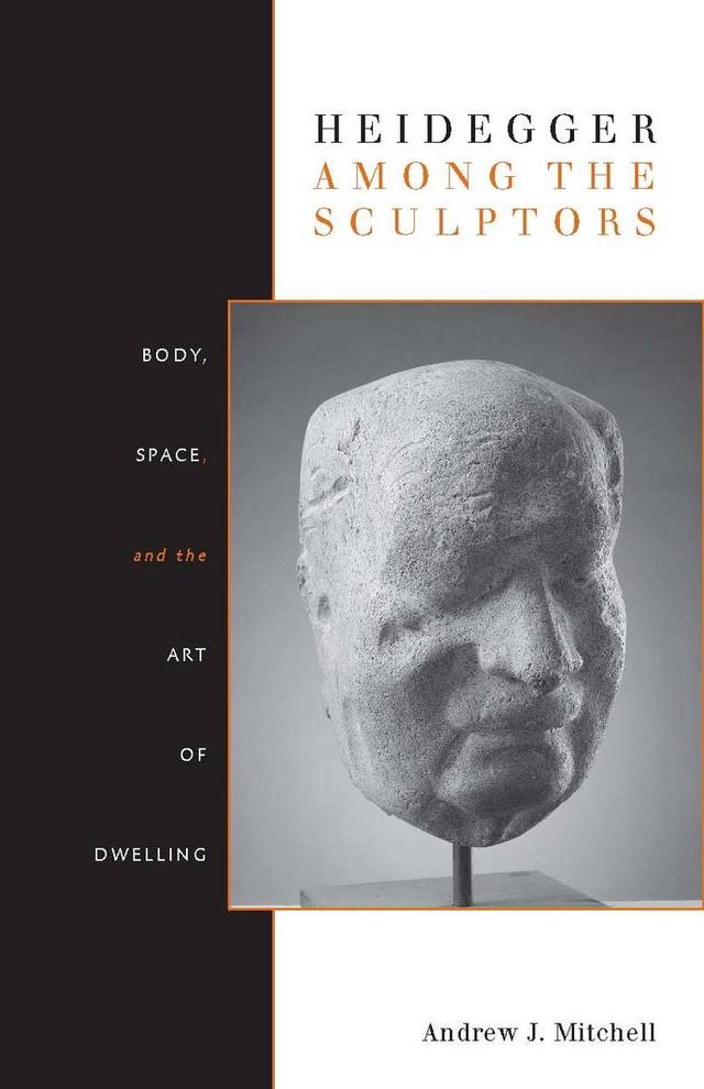 Heidegger Among the Sculptors by Andrew Mitchell