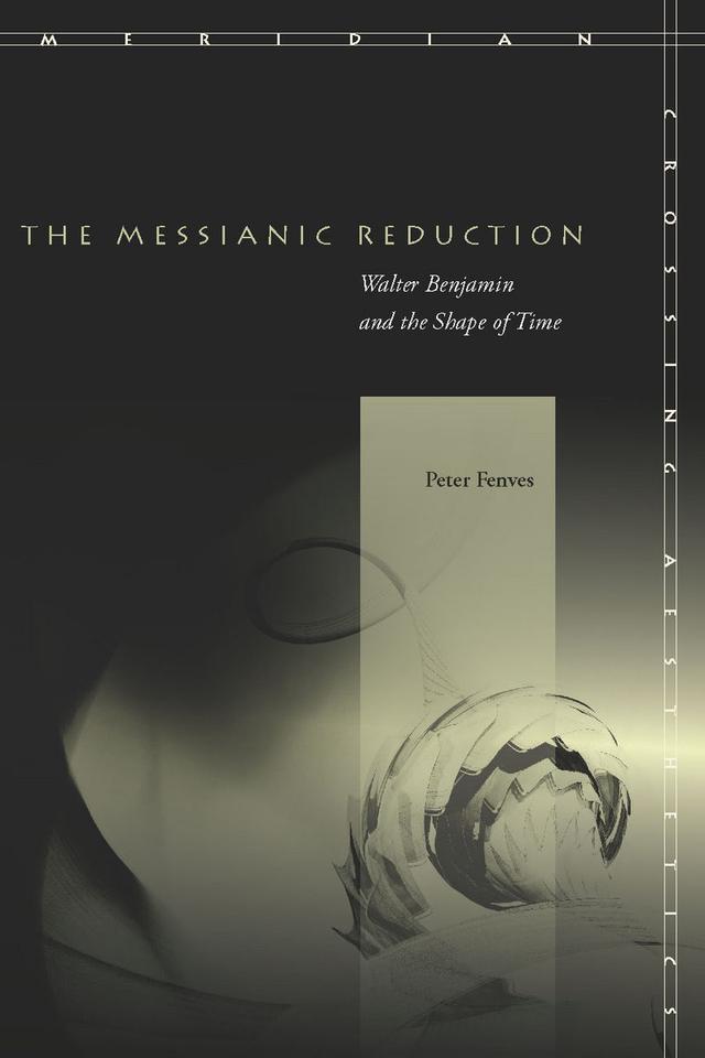 The Messianic Reduction by Peter Fenves