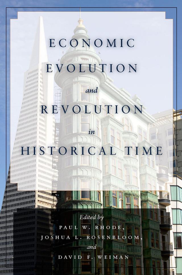 Economic Evolution and Revolution in Historical Time by David F. Weiman, Joshua L. Rosenbloom, Paul W. Rhode