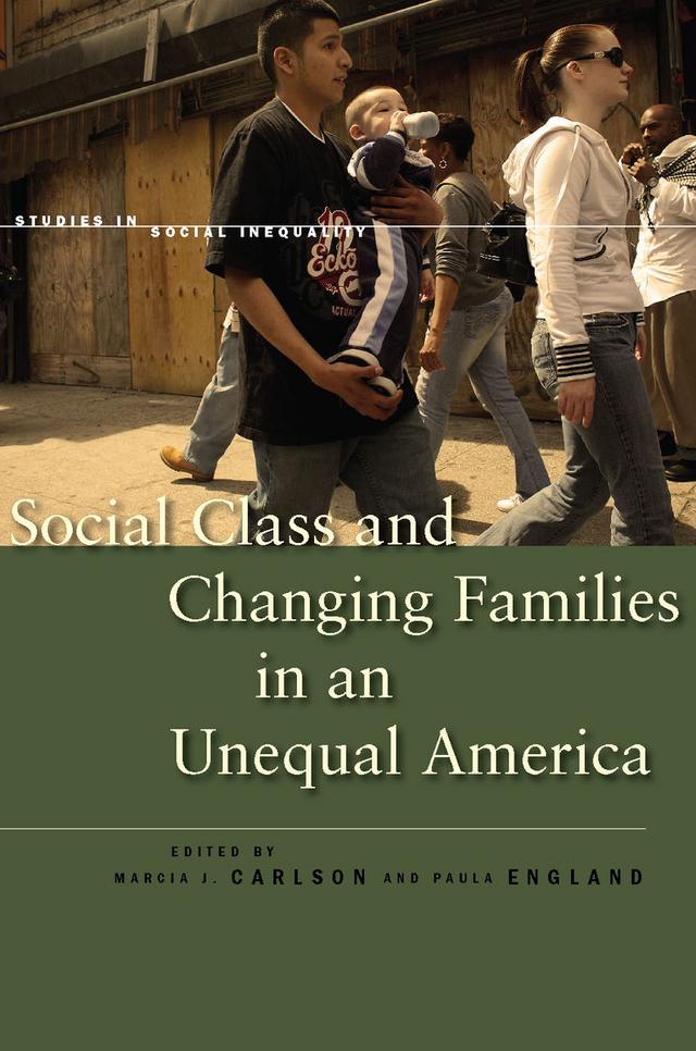 Social Class and Changing Families in an Unequal America by Marcia J. Carlson, Paula England