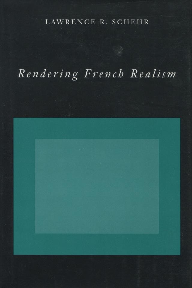 Rendering French Realism by Lawrence R. Schehr