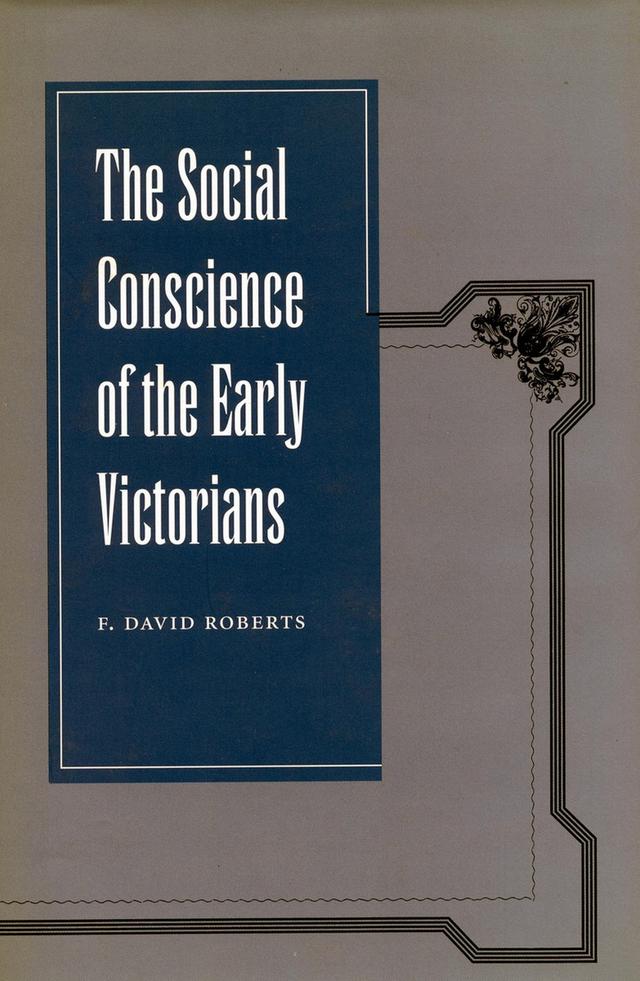 The Social Conscience of the Early Victorians by F. David Roberts