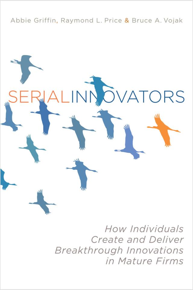 Serial Innovators by Abbie Griffin, Bruce Vojak, Raymond L. Price