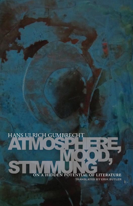 Atmosphere, Mood, Stimmung by Erik Butler, Hans Ulrich Gumbrecht