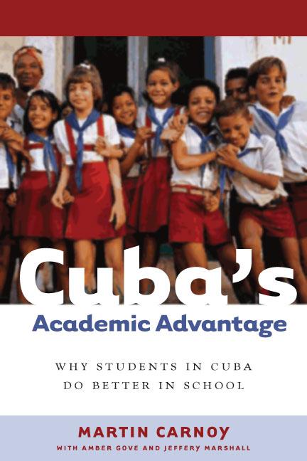 Cuba’s Academic Advantage by Martin Carnoy