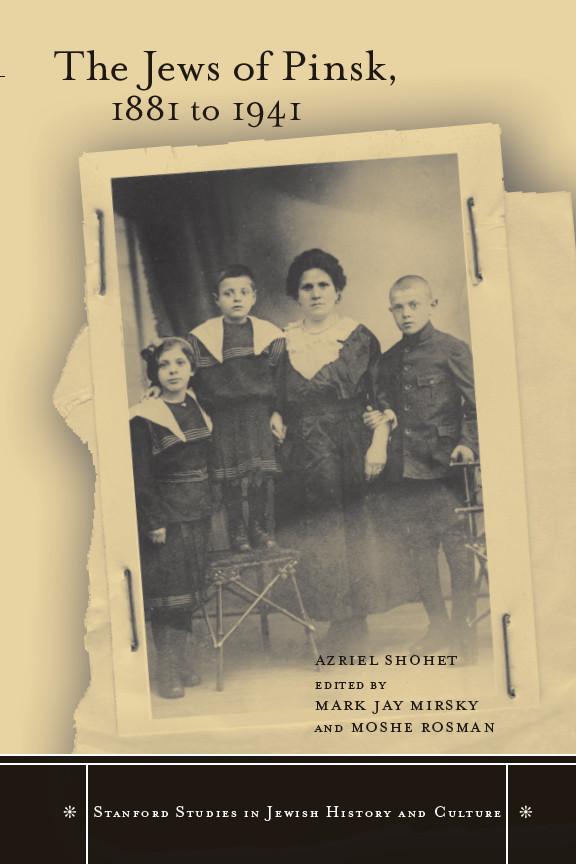 The Jews of Pinsk, 1881 to 1941 by Azriel Shohet, Faigie Tropper, Mark Jay Mirsky, Moshe Rosman