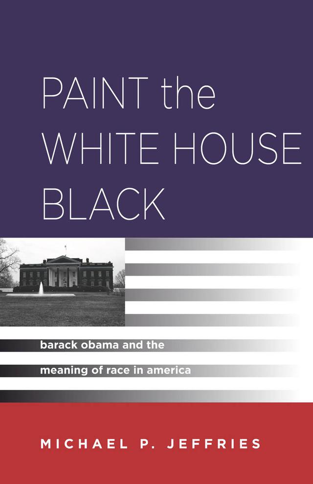 Paint the White House Black by Michael P. Jeffries
