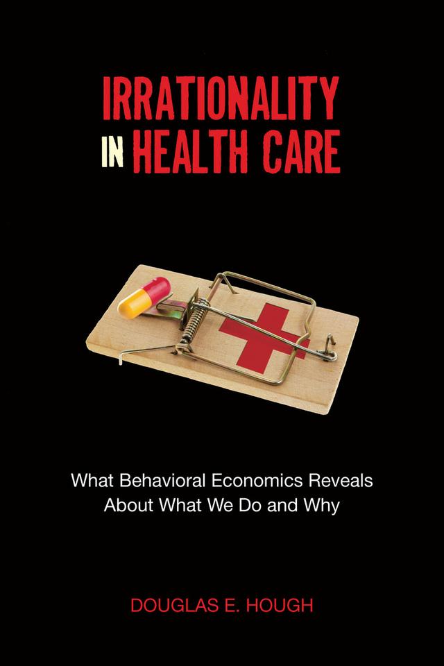Irrationality in Health Care by Douglas E. Hough