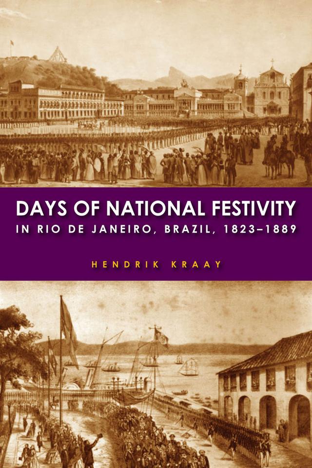Days of National Festivity in Rio de Janeiro, Brazil, 1823–1889 by Hendrik Kraay