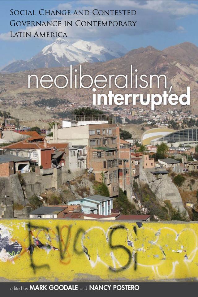 Neoliberalism, Interrupted by Mark Goodale, Nancy Postero