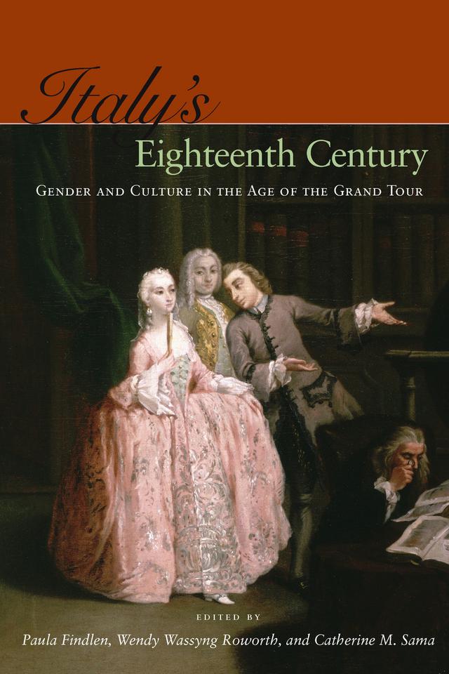 Italy’s Eighteenth Century by Catherine M. Sama, Paula Findlen, Wendy Wassyng Roworth