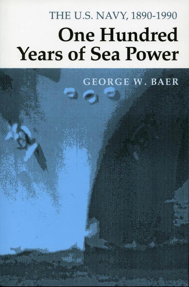 One Hundred Years of Sea Power by George W. Baer