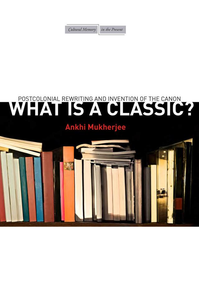What Is a Classic? by Ankhi Mukherjee