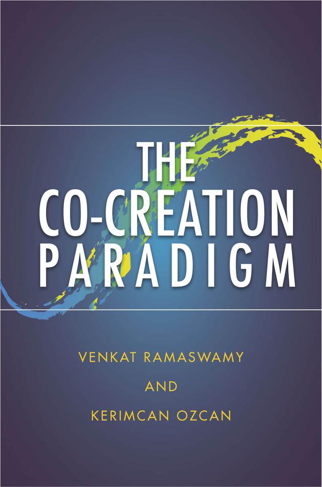 The Co-Creation Paradigm by Kerimcan Ozcan, Venkat Ramaswamy