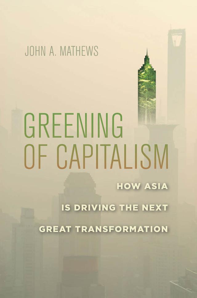 Greening of Capitalism by John A. Mathews