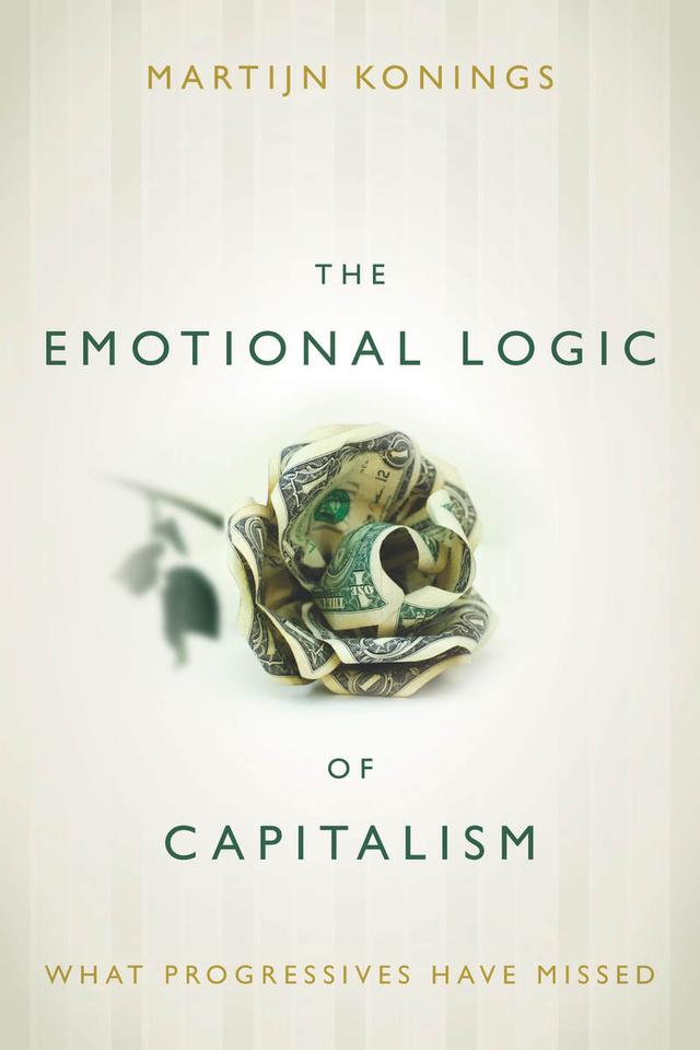 The Emotional Logic of Capitalism by Martijn Konings