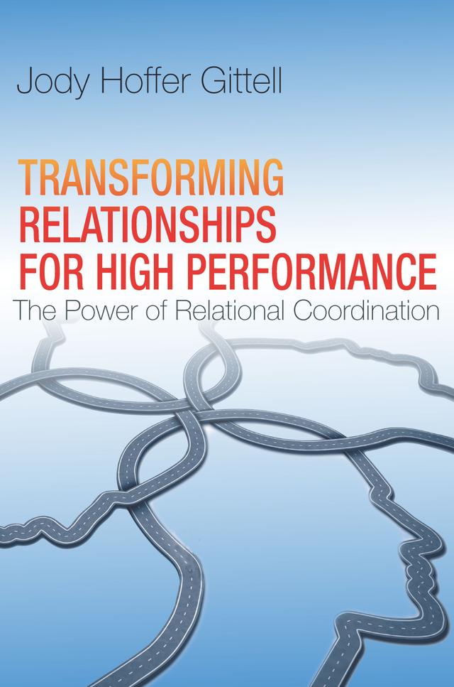 Transforming Relationships for High Performance by Jody Hoffer Gittell
