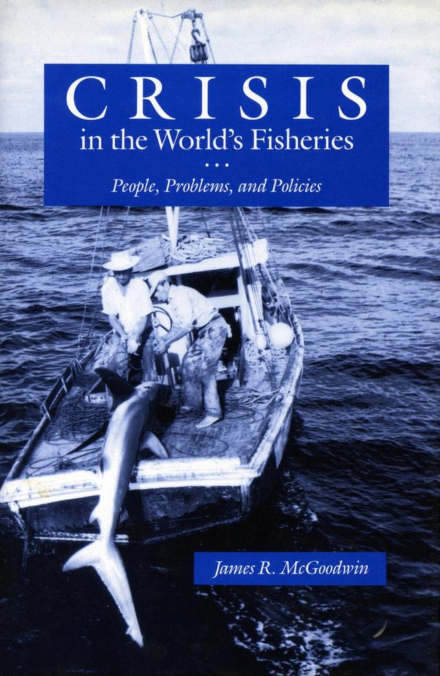 Crisis in the World’s Fisheries by James R. McGoodwin