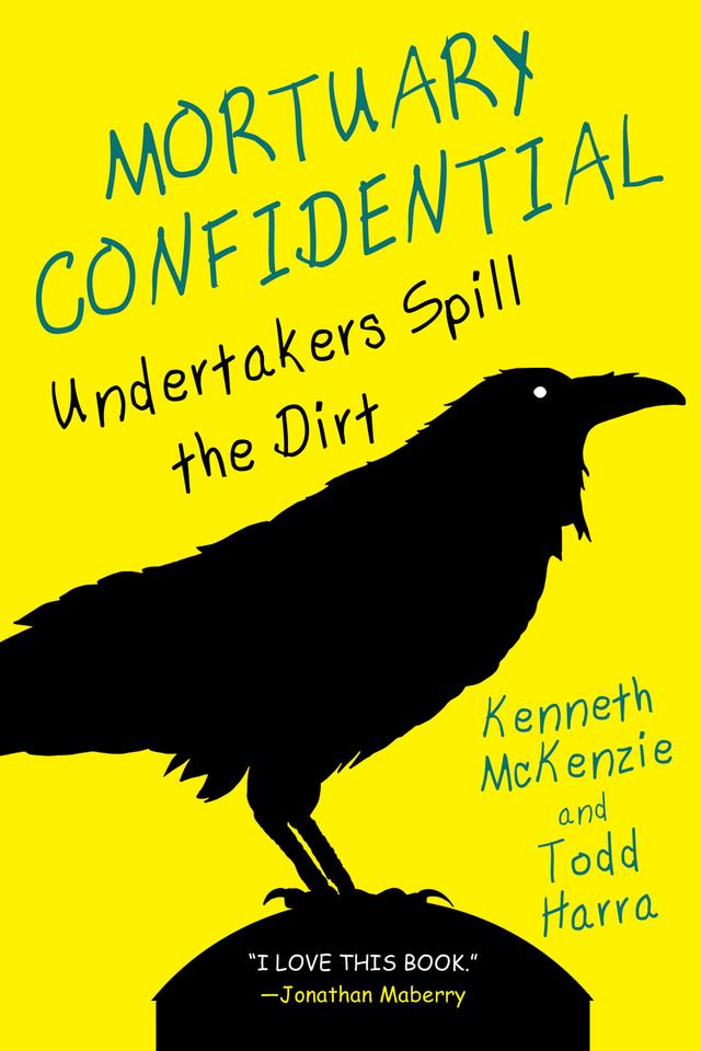 Mortuary Confidential: by Kenneth McKenzie, Todd Harra