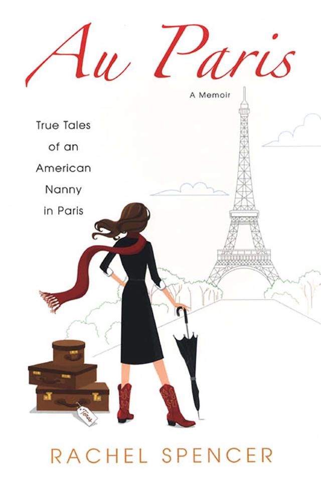 Au Paris: True Tales Of An American Nanny In Paris by Rachel Spencer