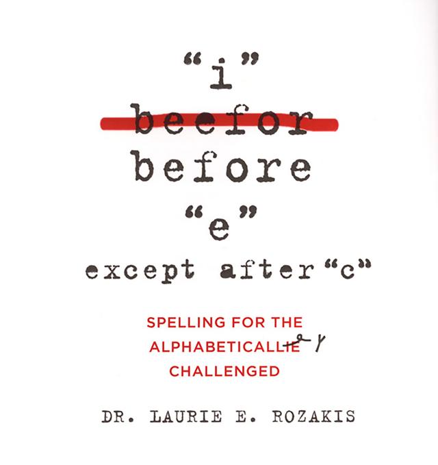I Before E, Except After C: by Laurie E. Rozakis
