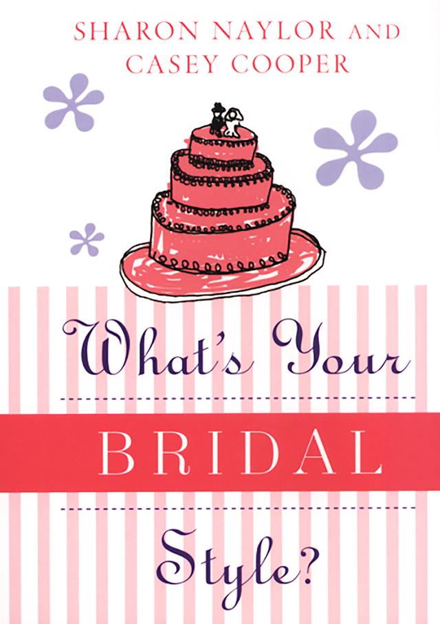 What's Your Bridal Style? by Casey Cooper, Sharon Naylor