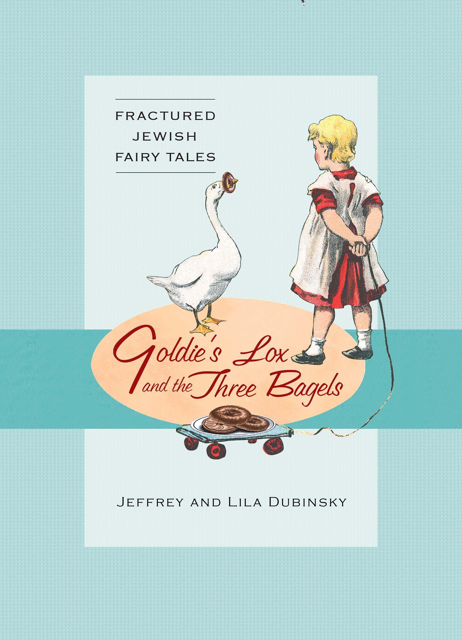 Goldie’s Lox And The Three Bagels: Fractured Jewish Fairy Tales