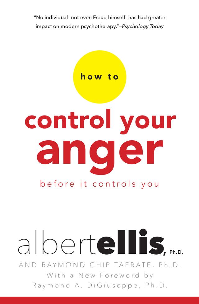How To Control Your Anger Before It Controls You by Albert Ellis, Raymond Chip Tafrate, Raymond DiGiuseppe