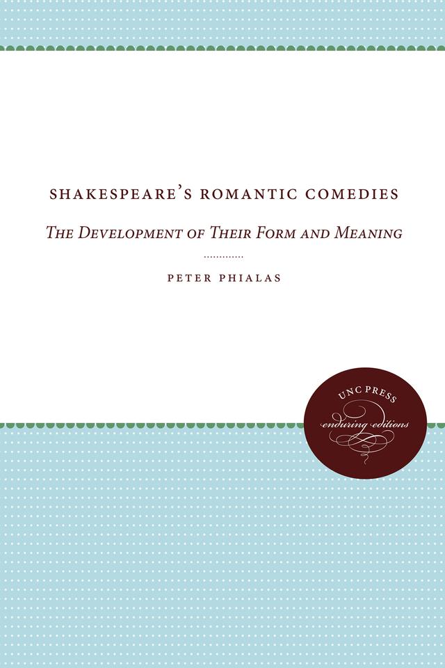 Shakespeare's Romantic Comedies by Peter G. Phialas