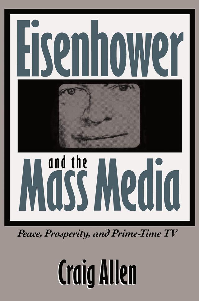 Eisenhower and the Mass Media by Craig Allen