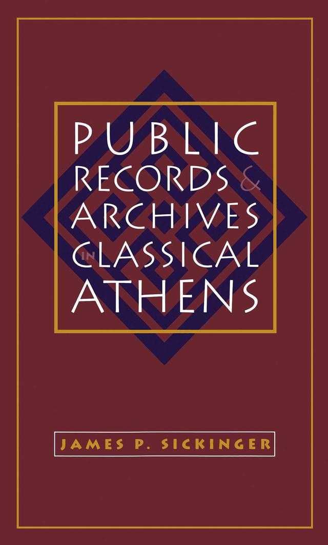 Public Records and Archives in Classical Athens by James P. Sickinger