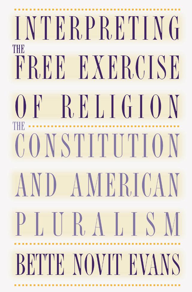 Interpreting the Free Exercise of Religion by Bette Novit Evans