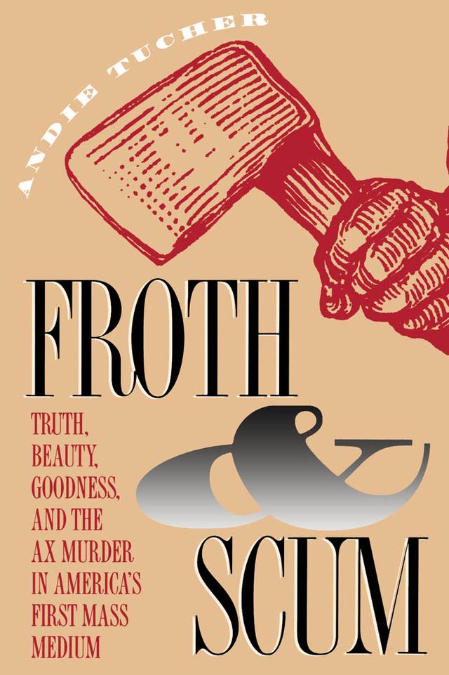 Froth and Scum by Andie Tucher