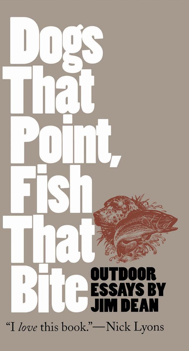 Dogs That Point, Fish That Bite by Jim Dean