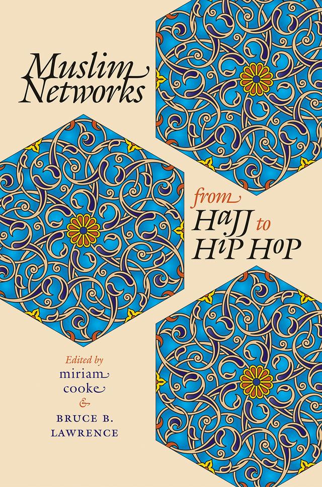 Muslim Networks from Hajj to Hip Hop by Bruce B. Lawrence, miriam cooke