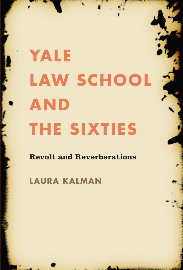 Yale Law School and the Sixties by Laura Kalman