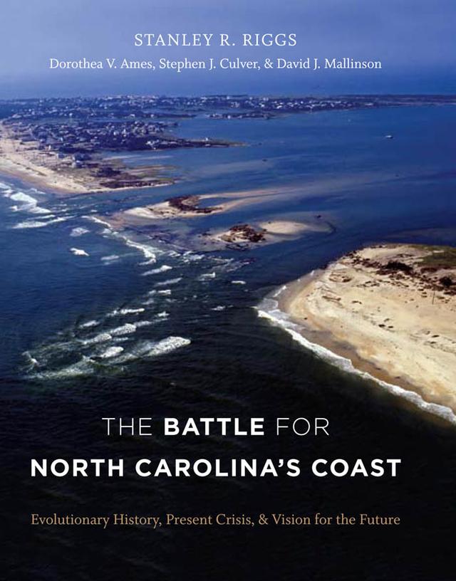 The Battle for North Carolina's Coast by David J. Mallinson, Dorothea von der Porten Ames, Stanley R. Riggs, Stephen J. Culver