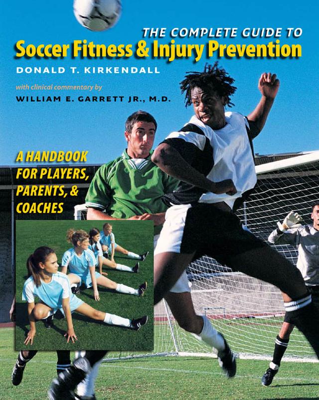 The Complete Guide to Soccer Fitness and Injury Prevention by Donald T. Kirkendall, William E. Garrett Jr.