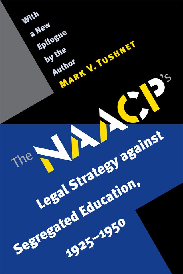 The NAACP's Legal Strategy against Segregated Education, 1925-1950 by Mark V. Tushnet