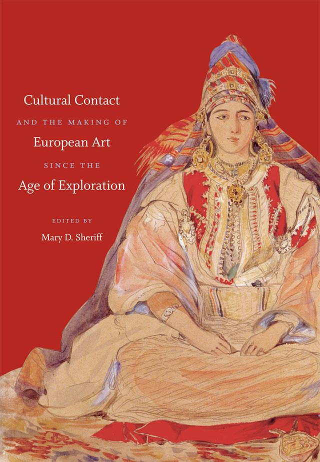 Cultural Contact and the Making of European Art since the Age of Exploration by Mary D. Sheriff