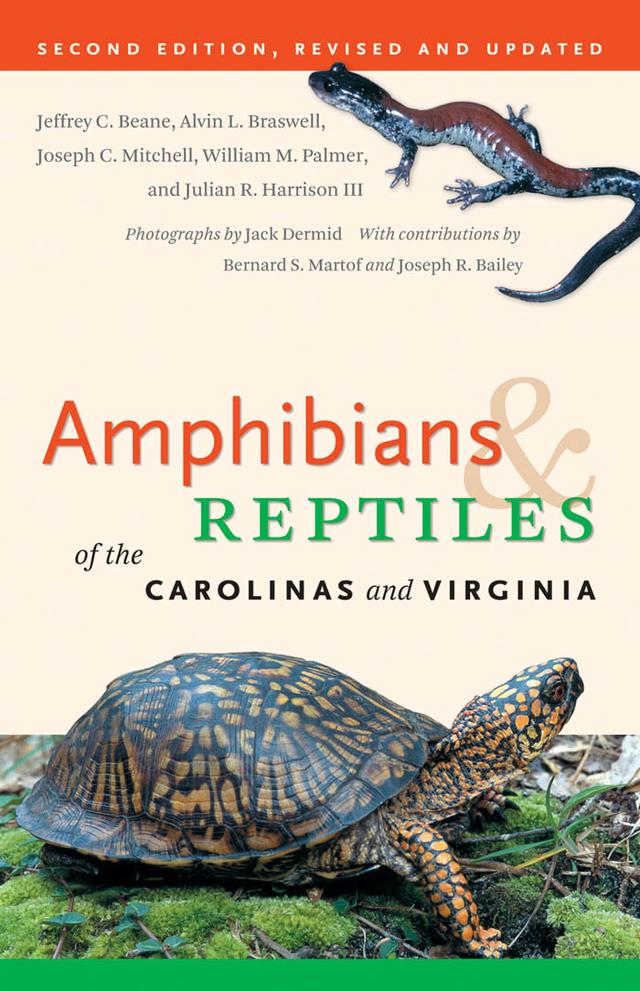 Amphibians and Reptiles of the Carolinas and Virginia, 2nd Ed by Alvin L. Braswell, Bernard S. Martof, Jack Dermid, Jeffrey C. Beane, Joseph C. Mitchell, Joseph R. Bailey, Julian R. Harrison III, William M. Palmer