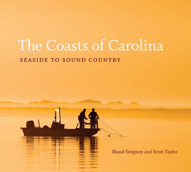 The Coasts of Carolina by Bland Simpson, Scott D. Taylor