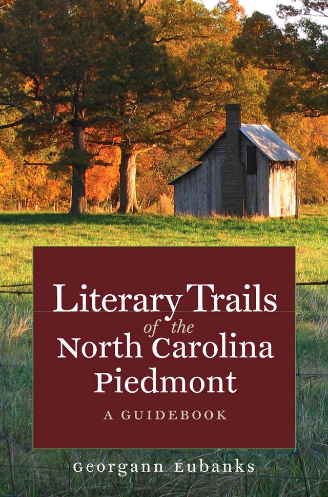 Literary Trails of the North Carolina Piedmont by Georgann Eubanks