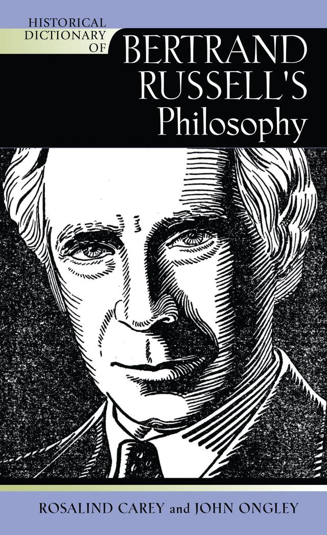 Historical Dictionary of Bertrand Russell's Philosophy by John Ongley, Rosalind Carey