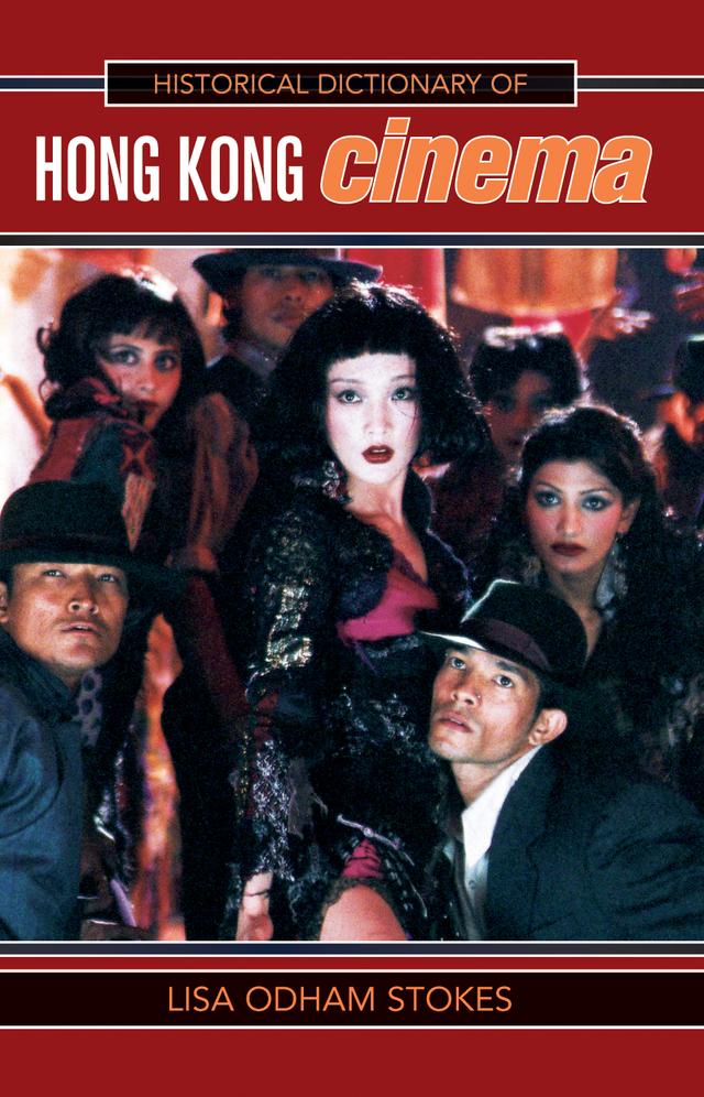 Historical Dictionary of Hong Kong Cinema by Lisa Odham Stokes