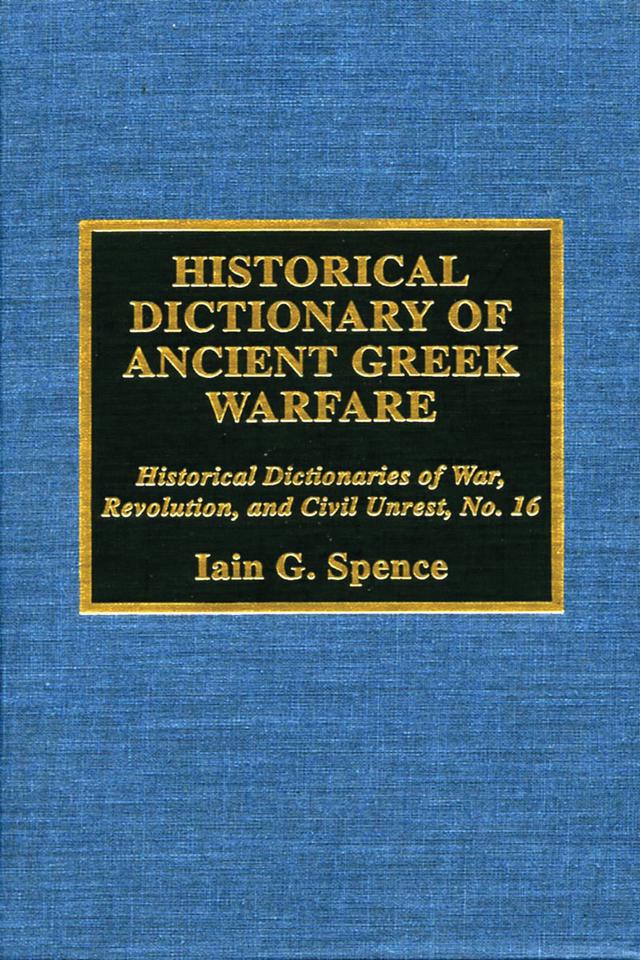 Historical Dictionary of Ancient Greek Warfare by Iain Spence, Jon Woronoff