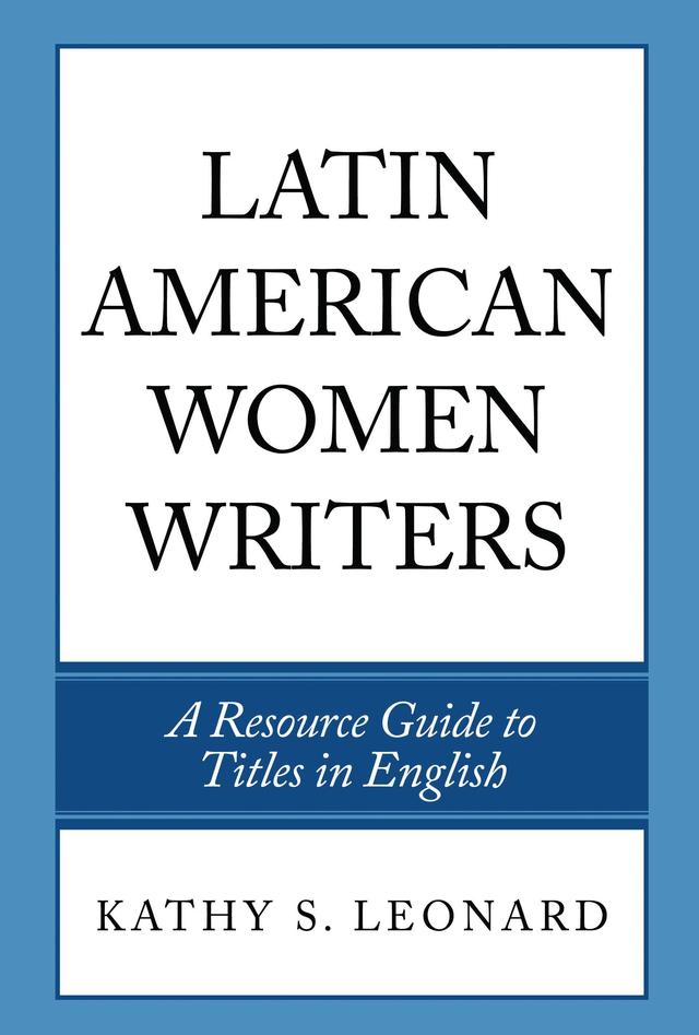 Latin American Women Writers by Kathy S. Leonard