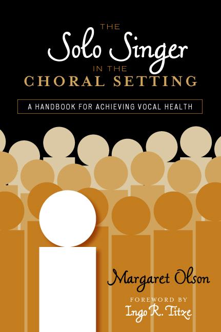 The Solo Singer in the Choral Setting by Ingo R. Titze, Margaret Olson